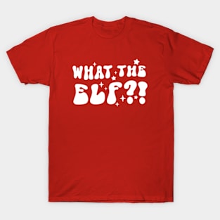 What The Elf T-Shirt